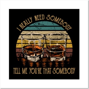 I Really Need Somebody Tell Me You're That Somebody Country Music Whiskey Cups Posters and Art